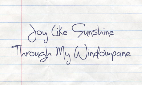 Free Handwriting Font: Joy Like Sunshine Through My Windowpane