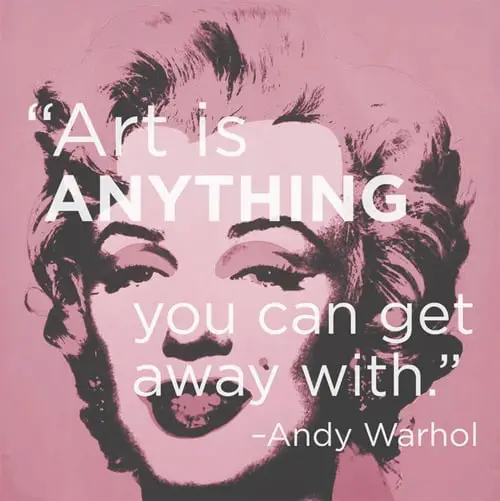 Inspirational Art Quote: Art is anything you can get away with - Andy Warhol