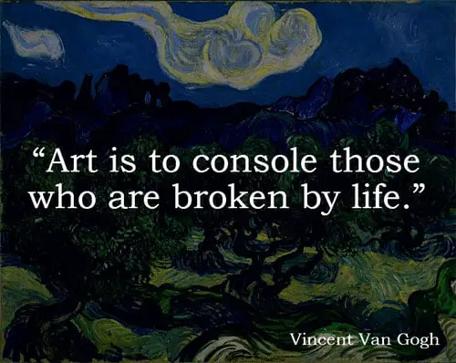 Art is to console those who are broken by life Vincent Van Gogh
