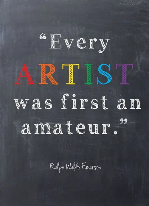Inspirational Artist Quote: Every artist was first an amateur - Ralph Waldo Emerson