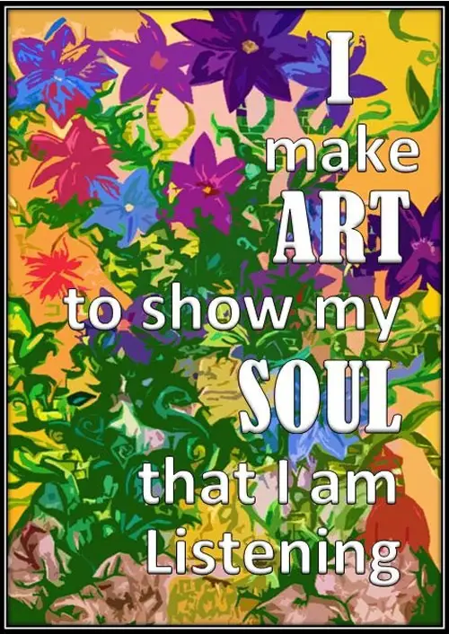 I-make-art-to-show-my-soul-that-I-am-listening