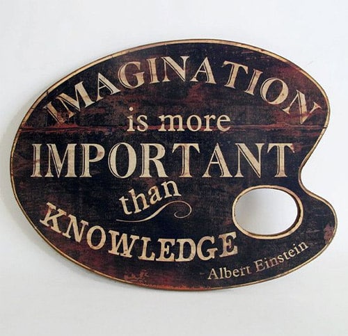 Imagination is more important than knowledge - Albert Einstein