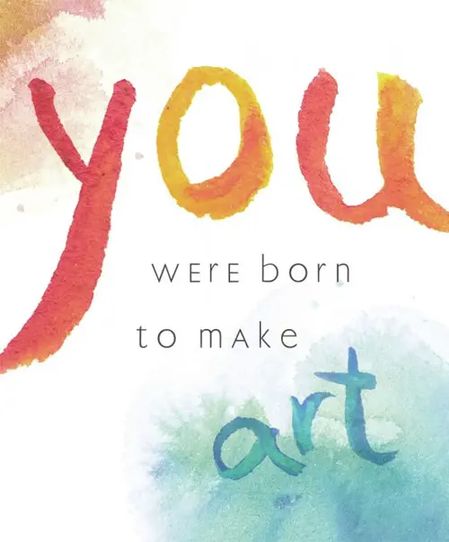 You were born to make art