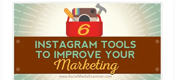 6 Instagram Tools to Improve Your Marketing