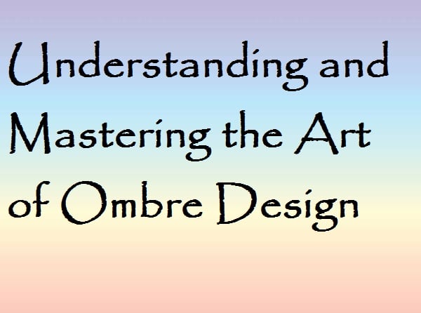 The Art of Ombre Design for Artists & Designers