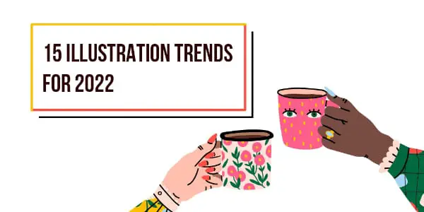 15 Illustration Trends For Designers to Use in 2022