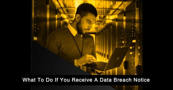Data Breach Notice: 10 Steps To Take If You Got One